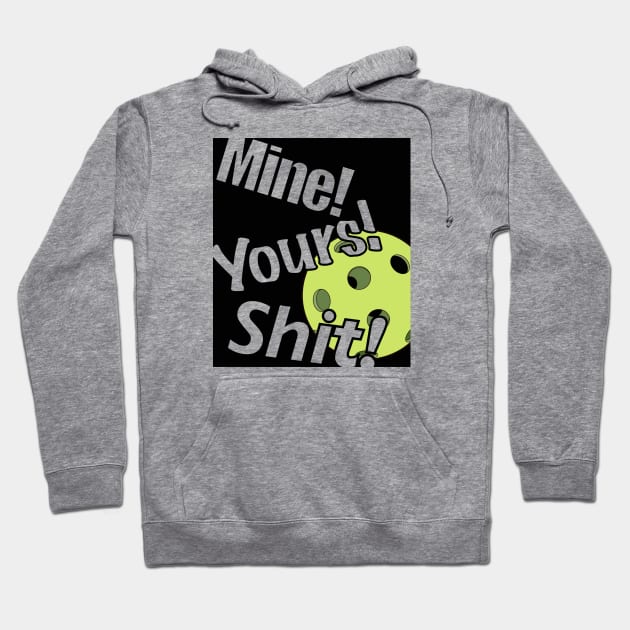 Mine, Yours, Shit! Hoodie by T Santora